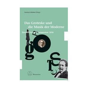 Das Groteske und die Musik der Moderne : Zürcher Festspiel-Symposium 2016