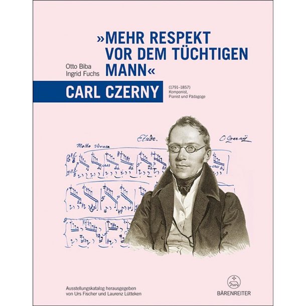 Mehr Respekt vor dem tuechtigen Mann : Carl Czerny (1791-1857):Komponist, Pianist und P&auml;dagoge