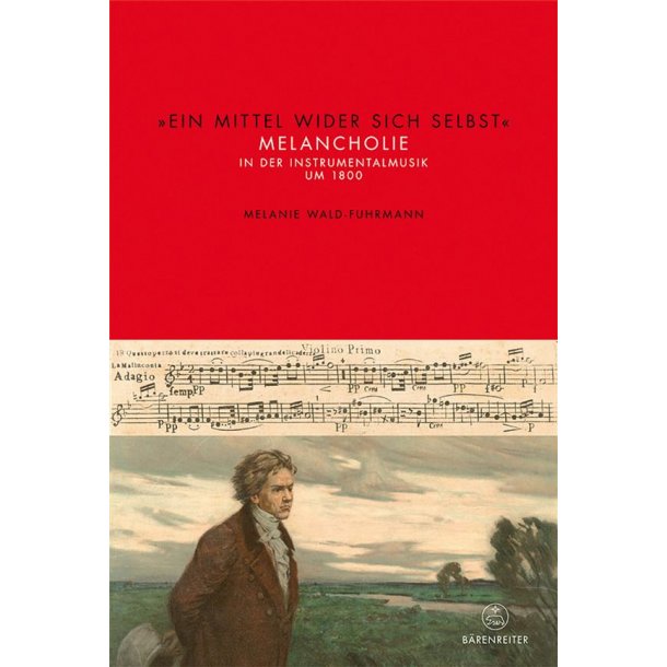 Ein Mittel wider sich selbst : Melancholie in der Instrumentalmusik um 1800