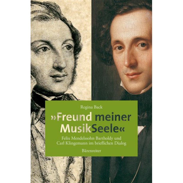 Freund meiner MusikSeele : Felix Mendelssohn Bartholdy und Carl Klingemann im brieflichen Dialog