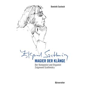 Magier der Klänge : Der Komponist und Organist Zsigmond Szathmáry