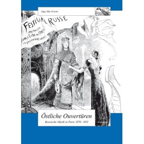 Östliche Ouvertüren : Russian music in Paris 1870-1913