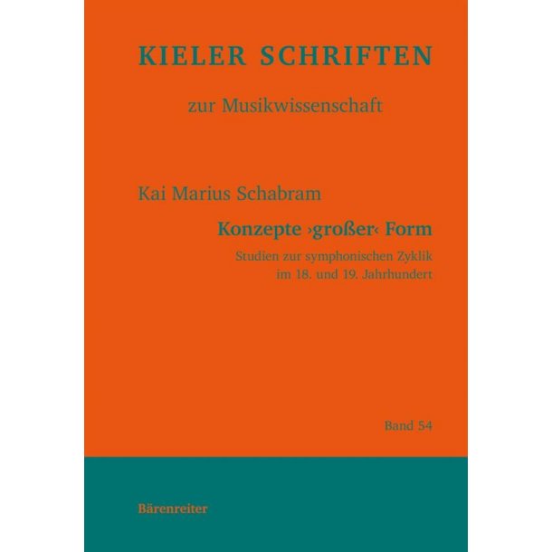 Konzepte Gro&szlig;er Form : Studies About The Symphonic Cycle In The 18Th and 19Th Century