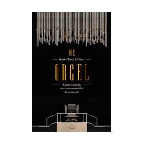 Die Orgel : Kulturgeschichte Eines Monumentalen Instruments