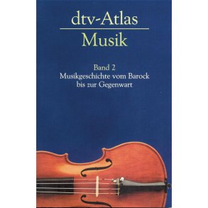 dtv-Atlas Musik, Band 2 : Musikgeschichte vom Barock bis zur Gegenwart