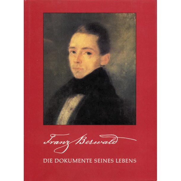 Franz Berwald : Die Dokumente seines Lebens