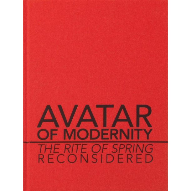 Avatar of Modernity : The Rite of Spring - Reconsidered