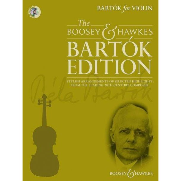 Bart&oacute;k for Violin : Stylish arrangements of selected highlights from the leading 20th century composer