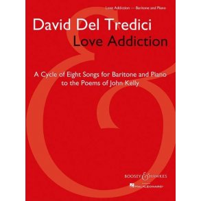 Love Addiction : A Cycle of Eight Songs for Baritone and Piano to the Poems of John Kelly