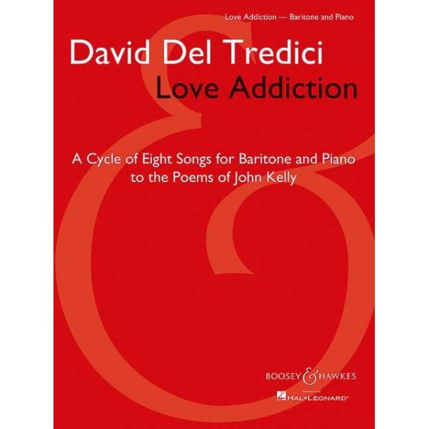Love Addiction : A Cycle of Eight Songs for Baritone and Piano to the Poems of John Kelly