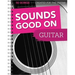 Sounds Good On Guitar: 50 Songs Created For The Guitar