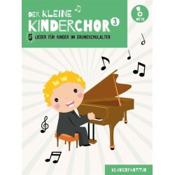 Der kleine Kinderchor 3 : 5 Lieder f&uuml;r Kinder im Grundschulalter