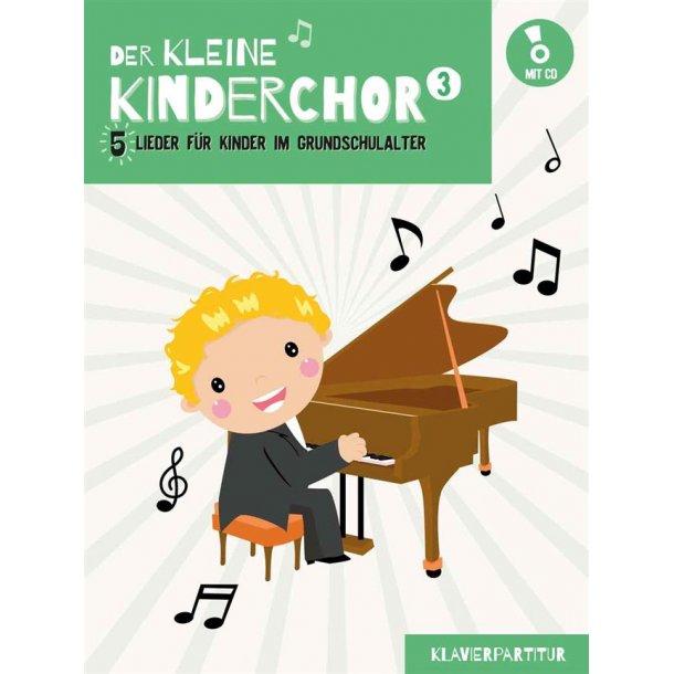 Der kleine Kinderchor 3 : 5 Lieder f&uuml;r Kinder im Grundschulalter
