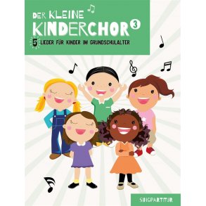Der kleine Kinderchor 3 : 5 Lieder für Kinder im Grundschulalter