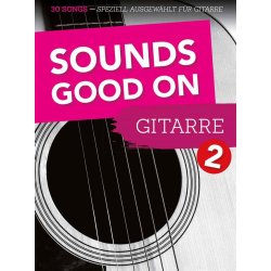 Sounds Good On Gitarre 2 : 30 Songs - speziell ausgew&auml;hlt f&uuml;r Gitarre