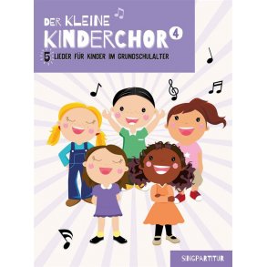Der kleine Kinderchor 4 : 5 Lieder für Kinder im Grundschulalter