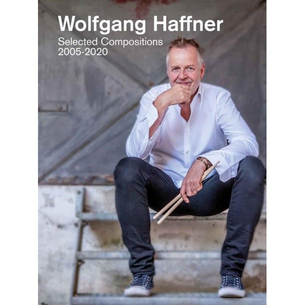 Wolfgang Haffner : Selected Compositions 2005-2020