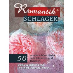 Romantikschlager : 50 wundersch&ouml;ne Lieder zum Schmusen und Tr&auml;umen - leicht arrangiert in C-Dur