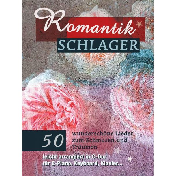 Romantikschlager : 50 wundersch&ouml;ne Lieder zum Schmusen und Tr&auml;umen - leicht arrangiert in C-Dur