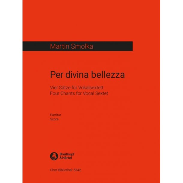 Per Divina Bellezza : 4 S&auml;tze F&uuml;r Vokalextett 2011