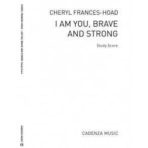 Cheryl Frances-Hoad: I Am You, Brave and Strong