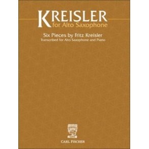 Fritz Kreisler for Alto Saxophone : Six Pieces by Fritz Kreisler Transcribed for Alto Saxophone and Piano