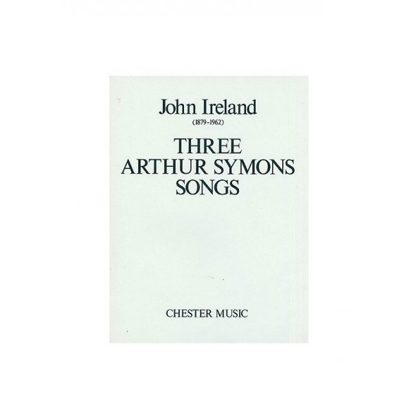 John Ireland: Three Arthur Symons Songs