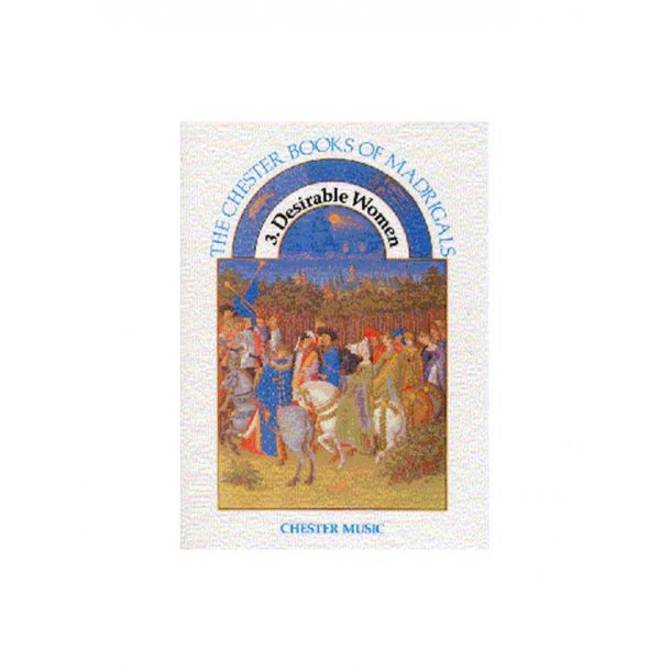 The Chester Books Of Madrigals 3: Desirable Women