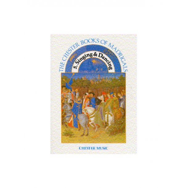 The Chester Books Of Madrigals 5: Singing And Dancing