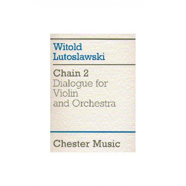 Witold Lutoslawski: Chain 2 Dialogue For Violin And Orchestra