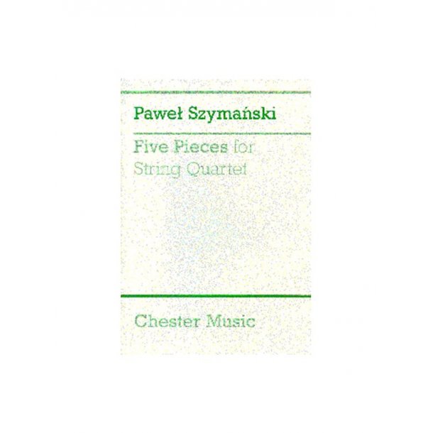 Pawel Szymanski: Five Pieces For String Quartet (Score)