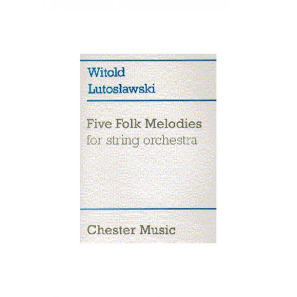 Witold Lutoslawski: Five Folk Melodies For String Orchestra