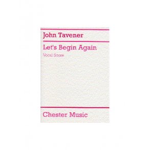 John Tavener: Let's Begin Again