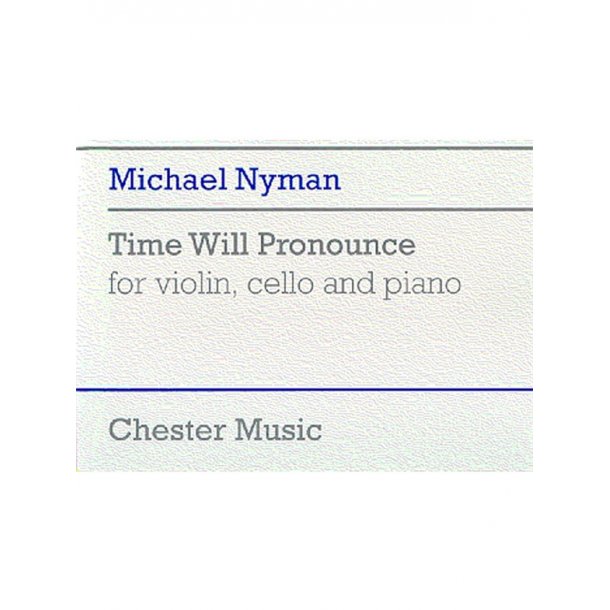 Michael Nyman: Time Will Pronounce For Violin, Cello And Piano