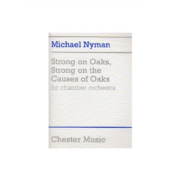 Michael Nyman: Strong On Oaks, Strong On The Causes Of Oaks