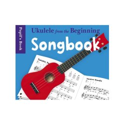 Ukulele From The Beginning: Songbook - Pupil's Book