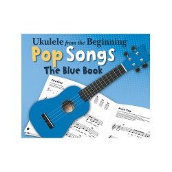 Ukulele From The Beginning - Pop Songs (Blue Book)
