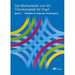 Die Wochenlieder zum EG. Choralvorspiele für Orgel : Bd. 2 Trinitatis bis Ende des Kirchenjahres