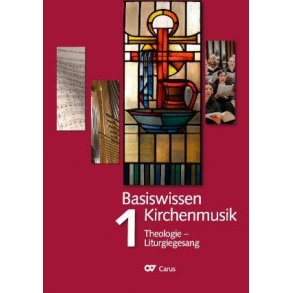 Basiswissen Kirchenmusik - Band 1 : Theologie - Liturgiegesang