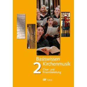 Basiswissen Kirchenmusik - Band 2 : Chor- und Ensembleleitung
