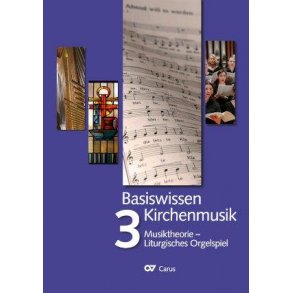 Basiswissen Kirchenmusik - Band 3 : Musiktheorie - Liturgisches Orgelspiel