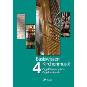 Basiswissen Kirchenmusik - Band 4 : Orgelliteraturspiel - Orgelbaukunde