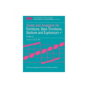 Scales And Arpeggios For Trombone, Bass Trombone, Baritone And Euphonium Grades 1-8