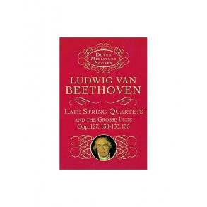 Ludwig Van Beethoven: Late String Quartets And Grosse Fuge (Miniature Score)