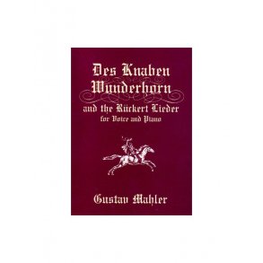 Gustav Mahler: Des Knaben Wunderhorn and the Ruckert Lieder for Voice and Piano