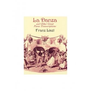 Franz Liszt: La Danza And Other Great Piano Transcriptions