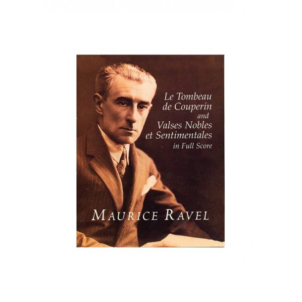 Ravel: Le Tombeau De Couperin And Valses Nobles Et Sentimentales In Full Score