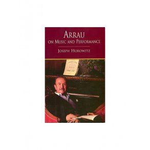 Joseph Horowitz: Arrau On Music And Performance