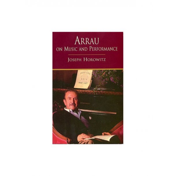 Joseph Horowitz: Arrau On Music And Performance