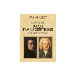Franz Liszt: Complete Bach Transcriptions For Solo Piano